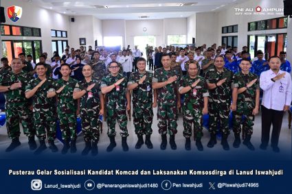 Pusterau Gelar Sosialisasi Kandidat Komcad dan Laksanakan Komsosdirga di Lanud Iswahjudi