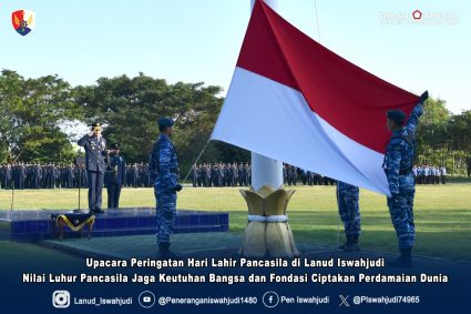 Upacara Peringatan Hari Lahir Pancasila di Lanud Iswahjudi Nilai Luhur Pancasila Jaga Keutuhan Bangsa dan Fondasi Ciptakan Perdamaian Dunia