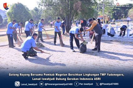 Gotong Royong Bersama Pemkab Magetan Bersihkan Lingkungan TMP Yudonegoro, Lanud Iswahjudi Dukung Gerakan Indonesia ASRI